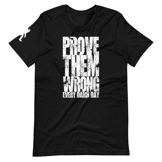 Prove Them Wrong LTD ED Unisex T-Shirt